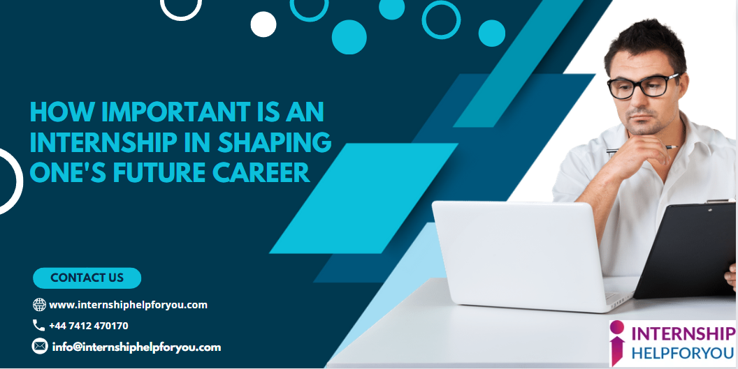 How important is an internship in shaping one’s future career